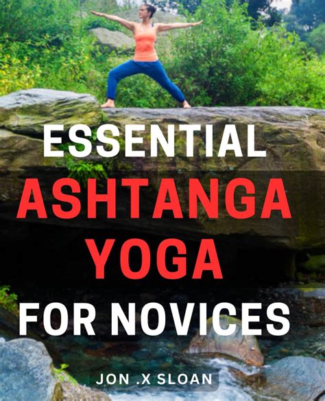 Essential Ashtanga Yoga For Novices Discover The Benefits Of Ashtanga