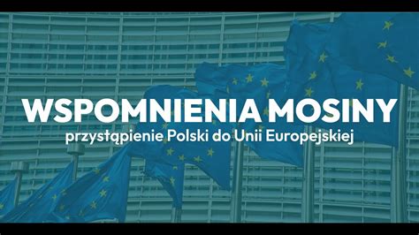 Wspomnienia Mosiny Przyst Pienie Polski Do Unii Europejskiej Youtube