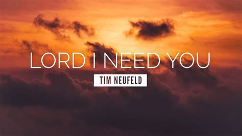 Lord I Need You Tim Neufeld Lyric Video Youtube