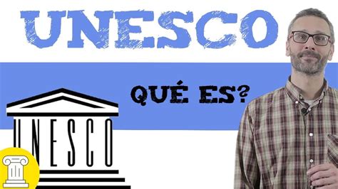 Unesco Que Significa Unesco Y Para Que Sirve Youtube