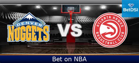 Atlanta Hawks vs. Denver Nuggets ATS Odds | BetDSI