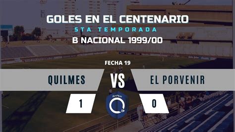 Quilmes 1 El Porvenir 0 B Nacional 1999 00 TodoslosgolesdelCentenario