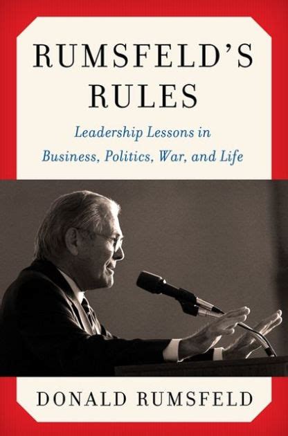 Rumsfeld's Rules: Leadership Lessons in Business, Politics, War, and ...