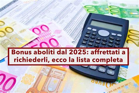 Bonus Aboliti Nel 2025 Ecco La Lista Completa E Aggiornata Di Tutti