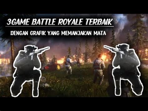 3 Game Battle Royale Terbaik Dengan Grafik HD YouTube