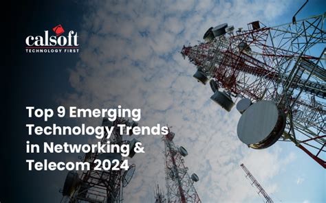 Telecom Technology Trends 2024 Navigating The Evolution Calsoft Blog