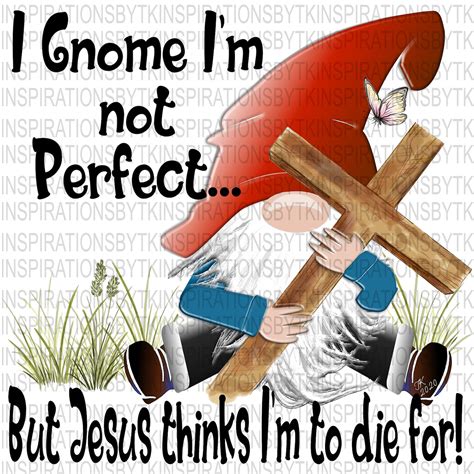 Gnome I Gnome Im Not Perfect But Jesus Thinks Etsy