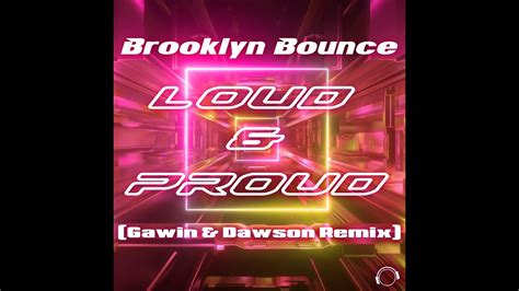 Brooklyn Bounce Loud Proud Gawin Dawson Remix Youtube Music