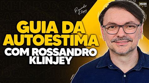 Melhore Sua Autoestima Rossandro Klinjey Podcast Do Mhm Youtube