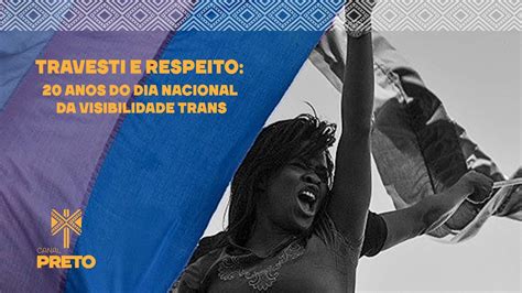 Travesti E Respeito Anos Do Dia Nacional Da Visibilidade Trans