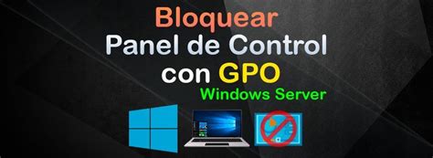 Prohibir El Acceso Al Panel De Control Y Configuraci N A Trav S De Una Gpo