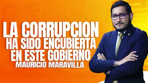 La Corrupcion Ha Sido Encubierta En Este Gobierno Mauricio Maravilla