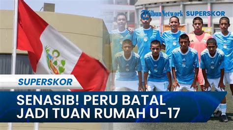 Senasib Dengan Indonesia Status Peru Jadi Tuan Rumah Piala Dunia U 17