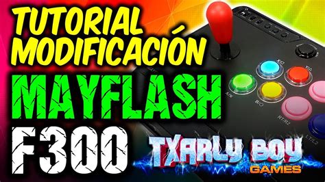 Modificacion Mayflash F300 Arcade Fighting Stick Tutorial EspaÑol Custom Upgrade Txarly Boy