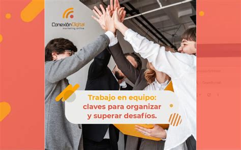 Cu Les Son Las Claves Para Organizar Un Equipo De Trabajo Conexi N