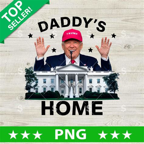 Trump Daddys Home 2024 Png Trump White House Png Trump Daddys Home