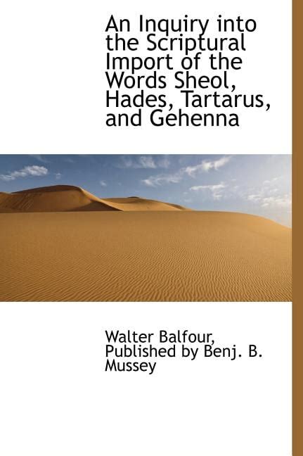 An Inquiry Into the Scriptural Import of the Words Sheol, Hades, Tartarus, and Gehenna - Walmart ...