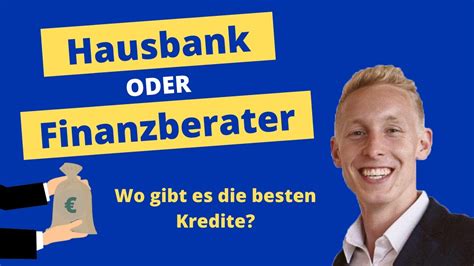 Immobilie Finanzieren Hausbank Oder Finanzierungsberater Wo Bekomme