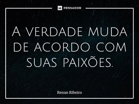 ⁠a Verdade Muda De Acordo Com Suas Renan Ribeiro Pensador