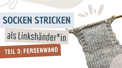 Sockenkurs für Linkshänder innen Socken Stricken Teil 3 Fersenwand