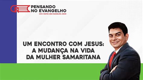 Um Encontro Jesus A Mudan A Na Vida Da Mulher Samaritana Pr