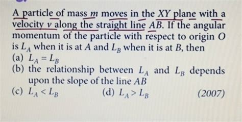 A Particle Of Mass M Moves In The XY Plane With A Velocity V Along The St