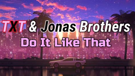 Txt Jonas Brothers Do It Like That Lyrics Youtube