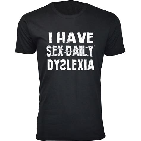 Men S I Have Sex Daily Dyslexia Humor T Shirts Ebay