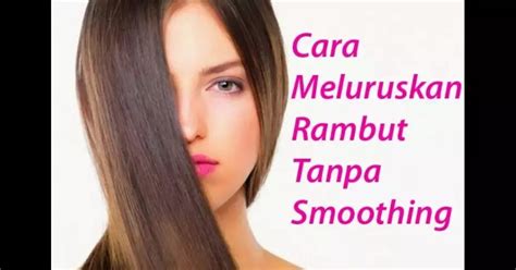 Cara Meluruskan Rambut Secara Alami Dan Permanen Tanpa Rebonding Satu Trik