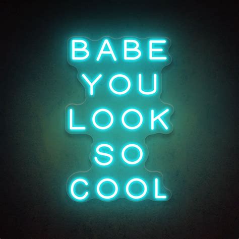 Babe You Look So Cool Neon Sign Lights In Neon Signs Cool Neon