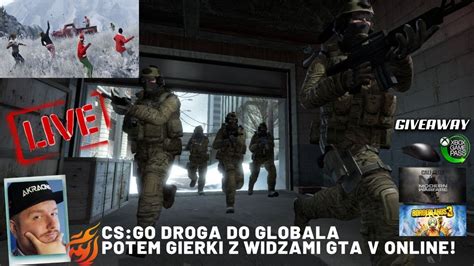 Cs Go Droga Do Globala Potem Gta V Online Z Widzami Giveaway Youtube