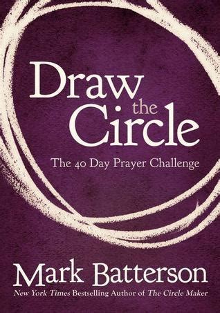 Draw the Circle: The 40 Day Prayer Challenge by Mark Batterson | Goodreads