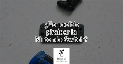 ¿es Posible Piratear La Nintendo Switch Actualizado Enero 2025