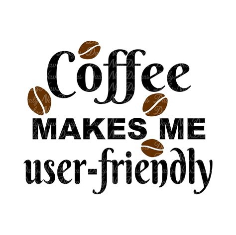 Coffee Makes Me User Friendly Svg Coffee Bean Svg Mug Svg Etsy