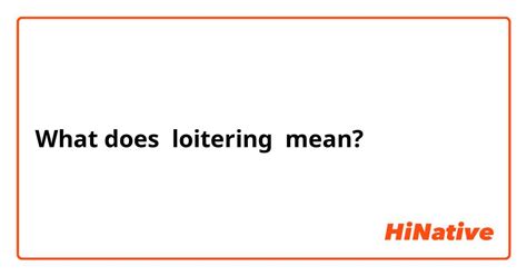 What is the meaning of "loitering"? - Question about English (US ...