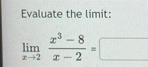 Solved Evaluate The Limitlimx→2x3 8x 2