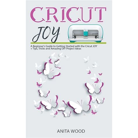 Buy Cricut Joy A Beginner S Guide To Getting Started With The Cricut