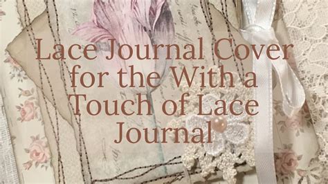 Lace Junk Journal Cover Process Video With A Touch Of Lace Journal