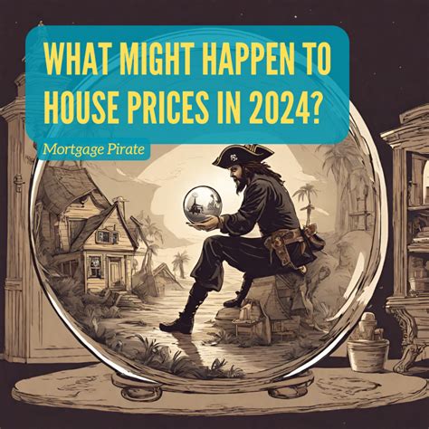 What Will Happen To House Prices In 2024 Mortgage Pirate