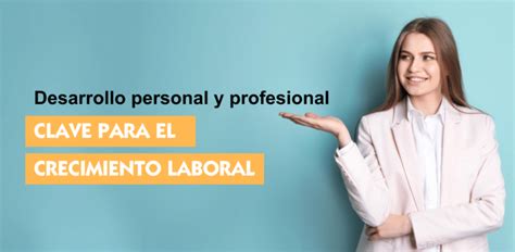 Desarrollo Personal Y Profesional Clave Para El Crecimiento Laboral