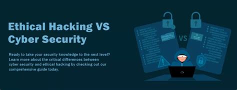 Ethical Hacking Vs Cyber Security Unraveling The Key Distinctions