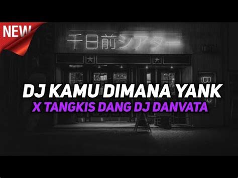 DJ KAMU KEMANA YANK X MALAM INI TANGKIS DANG VIRAL TIKTOK SOUND DJ