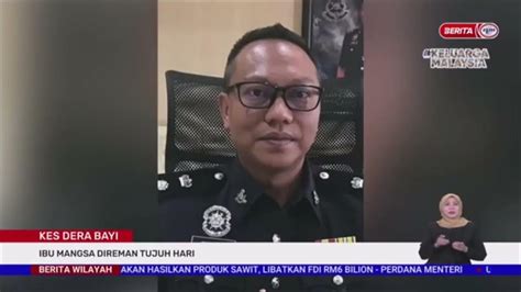 26 Julai 2022 Berita Wilayah Kes Dera Bayi Ibu Mangsa Direman 7 Hari