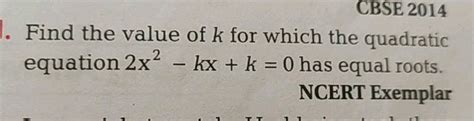 Find The Value Of K For Which The Quadratic Equation 2x 2 Kx 3 0 Has Two Real Equal Roots