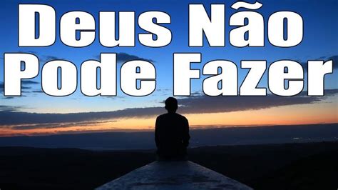 Coisas Que Deus N O Pode Fazer Mensagem B Blica Do Dia Palavras De