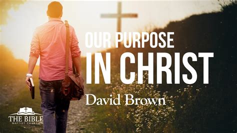 Our Purpose In Christ David Brown Youtube