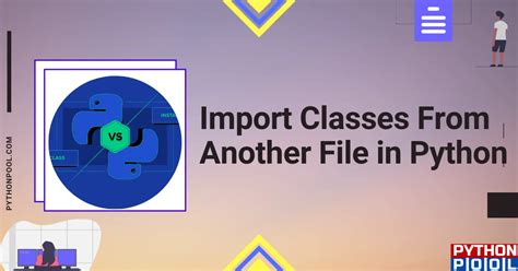 Best Ways In Python To Import Classes From Another File Python Pool