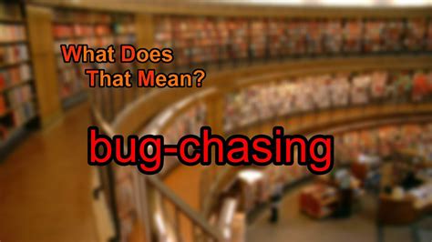 What Does Bug Chasing Mean Youtube