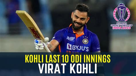 Kohli Last 10 ODI Innings Virat Kohli Last 10 Innings In ODI Cricket