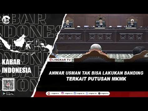 Anwar Usman Tak Bisa Lakukan Banding Terkait Putusan Mkmk Youtube